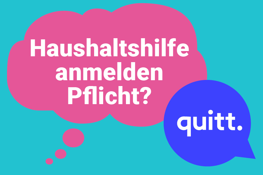 quitt. ist die Anmeldung meiner Haushaltshilfe Pflicht?